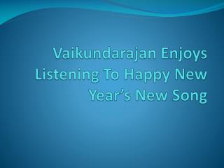 Vaikundarajan Enjoys Listening To Happy New Year’s New Song