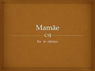 Mamãe