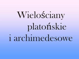 Wielościany platońskie i archimedesowe