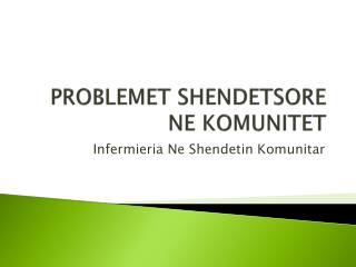 PROBLEMET SHENDETSORE NE KOMUNITET