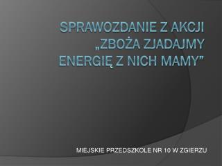 SPRAWOZDANIE Z AKCJI „ZBOŻA ZJADAJMY ENERGIĘ Z NICH MAMY”