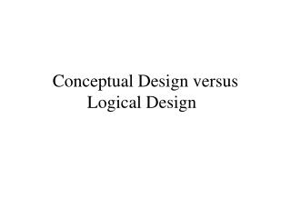 Conceptual Design versus Logical Design