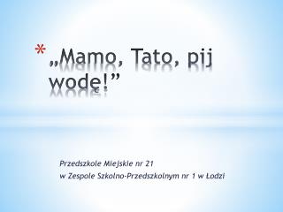 „Mamo, Tato, pij wodę!”