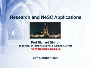 Research and NeSC Applications Prof Richard Sinnott Technical Director National e-Science Centre