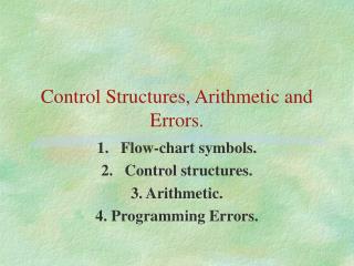 Control Structures, Arithmetic and Errors.