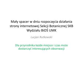 Lucjan Rutkowski Dla przyrodnika każde miejsce i czas może dostarczyć interesujących obserwacji