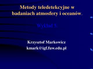 Metody teledetekcyjne w badaniach atmosfery i oceanów . Wykład 5.