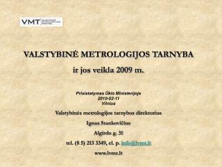 VAL S TYBIN Ė METROLOGIJOS TARNYBA ir jos veikla 2009 m. Prisistatymas Ūkio Ministerijoje