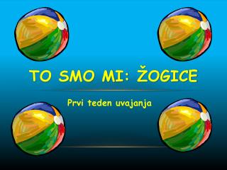 TO SMO MI: žOGICE