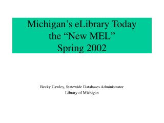 Michigan’s eLibrary Today the “New MEL” Spring 2002