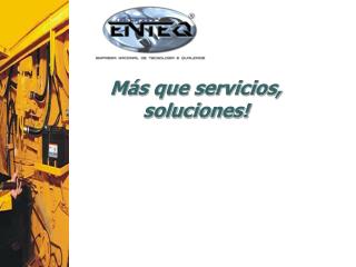 Más que servicios, soluciones!