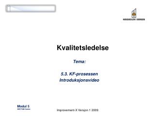 Kvalitetsledelse Tema: 5.3. KF-prosessen Introduksjonsvideo Modul 5 HiB/TQM Center