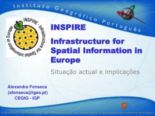 INSPIRE Infrastructure for Spatial Information in Europe Situação actual e implicações