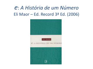 e : A História de um Número Eli Maor – Ed. Record 3ª Ed. (2006)