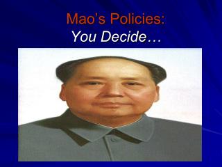 Mao’s Policies: You Decide…
