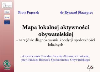 Piotr Frączak dr Ryszard Skrzypiec Map a lokalnej aktywności obywatelskiej