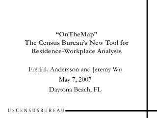 “OnTheMap” The Census Bureau’s New Tool for Residence-Workplace Analysis