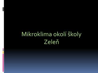 Mikroklima okolí školy Zeleň