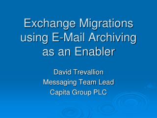 Exchange Migrations using E-Mail Archiving as an Enabler