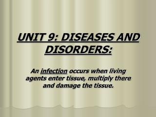 UNIT 9: DISEASES AND DISORDERS: