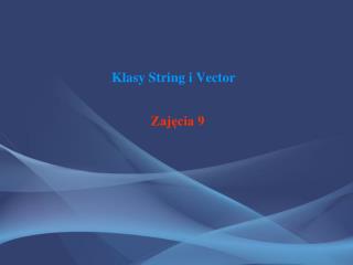 Klasy String i Vector