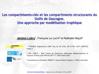 Jérémy Lobry 1 , François Le Loc’h² et Nathalie Niquil 3