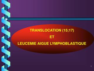 TRANSLOCATION (15;17) ET LEUCEMIE AIGUE LYMPHOBLASTIQUE