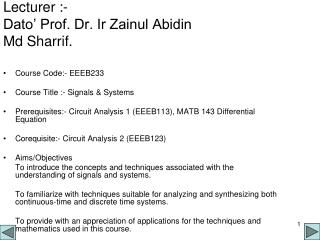 Lecturer :- Dato’ Prof. Dr. Ir Zainul Abidin Md Sharrif.