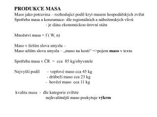 PRODUKCE MASA Maso jako potravina – rozhodující podíl kryt masem hospodářských zvířat