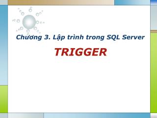 Chương 3. Lập trình trong SQL Server TRIGGER