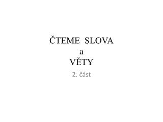 ČTEME SLOVA a VĚTY