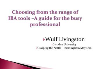 Choosing from the range of IBA tools –A guide for the busy professional