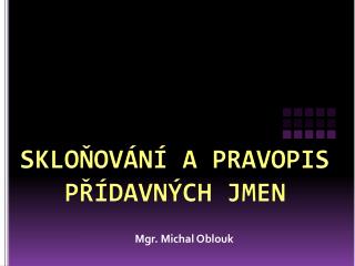 SKLOŇOVÁNÍ A PRAVOPIS PŘÍDAVNÝCH JMEN