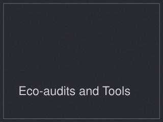 Eco-audits and Tools