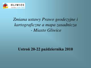 Zmiana ustawy Prawo geodezyjne i kartograficzne a mapa zasadnicza - Miasto Gliwice