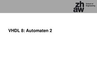 VHDL 8: Automaten 2