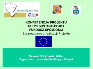 KONFERENCJA PROJEKTU CCI 2005/PL/16/C/PE/014 FUNDUSZ SPÓJNOŚCI Sprawozdanie z realizacji Projektu