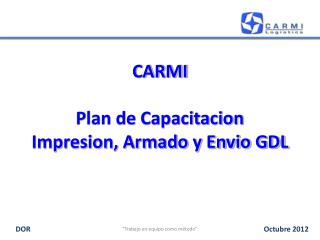 CARMI Plan de Capacitacion Impresion, Armado y Envio GDL