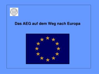 Das AEG auf dem Weg nach Europa