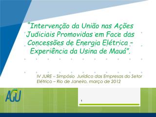 IV JURE – Simpósio Jurídico das Empresas do Setor Elétrico – Rio de Janeiro, março de 2012