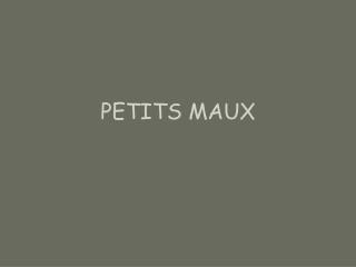 PETITS MAUX