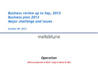 Business review up to Sep, 2012 Business plan 2013 Major challenge and issues October 09 , 2012