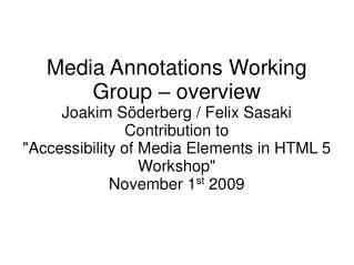 Media Annotations Working Group – overview Joakim Söderberg / Felix Sasaki Contribution to