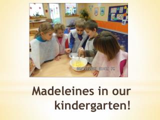 M adeleines in our kindergarten !