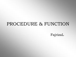 PROCEDURE &amp; FUNCTION