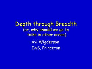 Depth through Breadth (or, why should we go to talks in other areas)