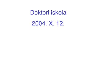 Doktori iskola 2004. X. 12.