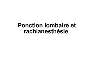 Ponction lombaire et rachianesthésie