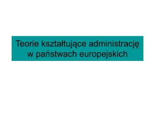 Teorie kształtujące administrację w państwach europejskich