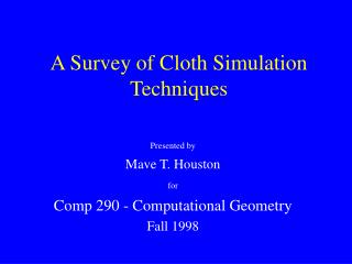 A Survey of Cloth Simulation Techniques